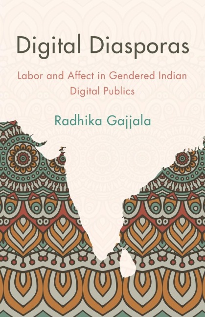 Digital Diasporas: Labor and Affect in Gendered Indian Digital Publics