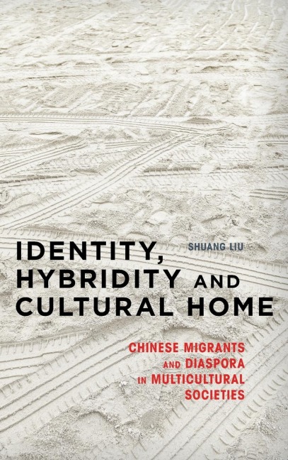Identity, Hybridity and Cultural Home: Chinese Migrants and Diaspora in Multicultural Societies