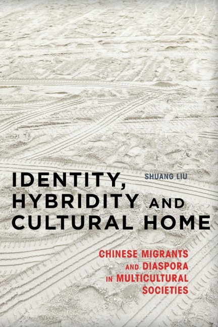 Identity, Hybridity and Cultural Home: Chinese Migrants and Diaspora in Multicultural Societies