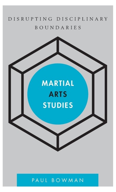 Martial Arts Studies: Disrupting Disciplinary Boundaries