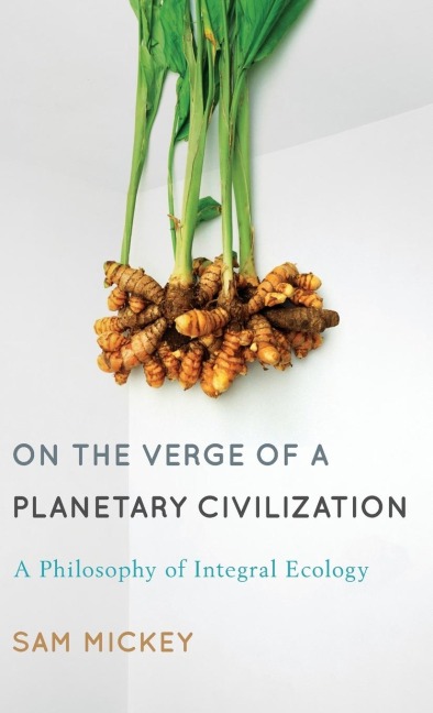 On the Verge of a Planetary Civilization: A Philosophy of Integral Ecology