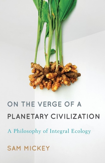 On the Verge of a Planetary Civilization: A Philosophy of Integral Ecology