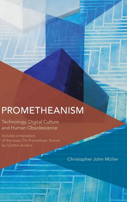 Prometheanism: Technology, Digital Culture and Human Obsolescence