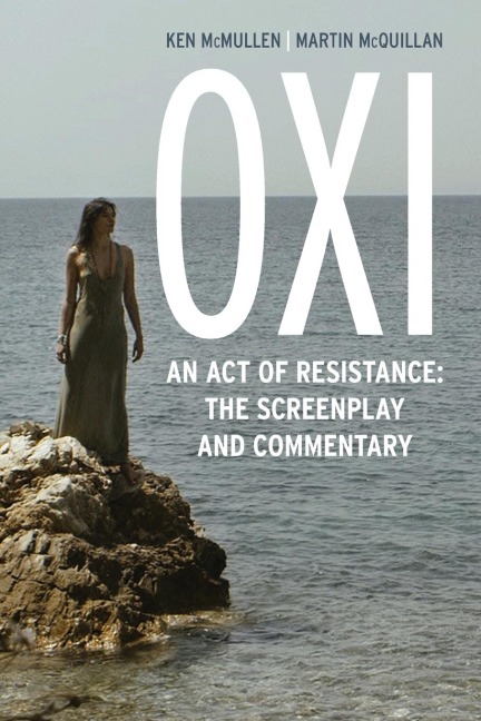 Oxi: An Act of Resistance : The Screenplay and Commentary, Including interviews with Derrida, Cixous, Balibar and Negri