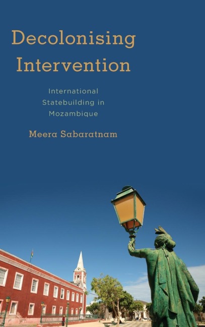 Decolonising Intervention: International Statebuilding in Mozambique