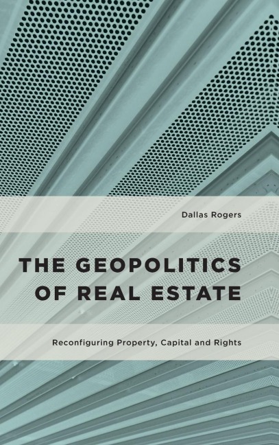 Geopolitics of Real Estate: Reconfiguring Property, Capital and Rights