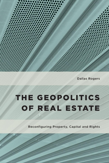 Geopolitics of Real Estate: Reconfiguring Property, Capital and Rights