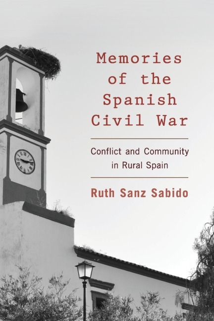 Memories of the Spanish Civil War: Conflict and Community in Rural Spain