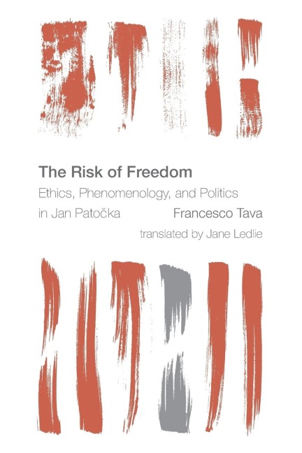 Risk of Freedom: Ethics, Phenomenology and Politics in Jan Patocka