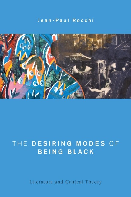 Desiring Modes of Being Black: Literature and Critical Theory