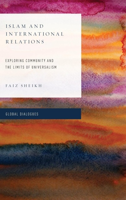 Islam and International Relations: Exploring Community and the Limits of Universalism