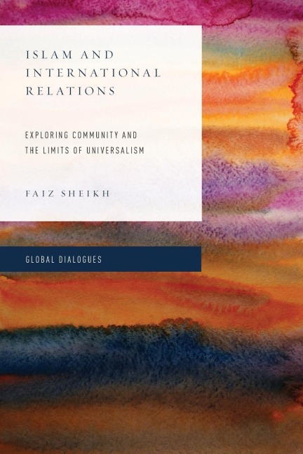 Islam and International Relations: Exploring Community and the Limits of Universalism