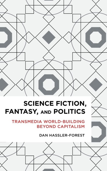 Science Fiction, Fantasy, and Politics: Transmedia World-Building Beyond Capitalism