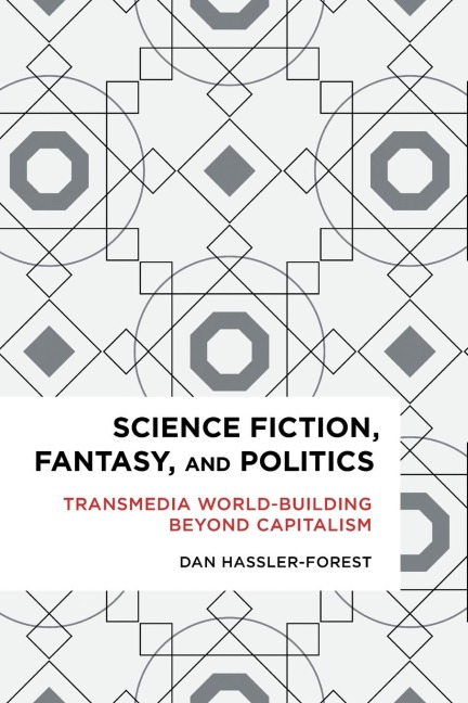 Science Fiction, Fantasy, and Politics: Transmedia World-Building Beyond Capitalism
