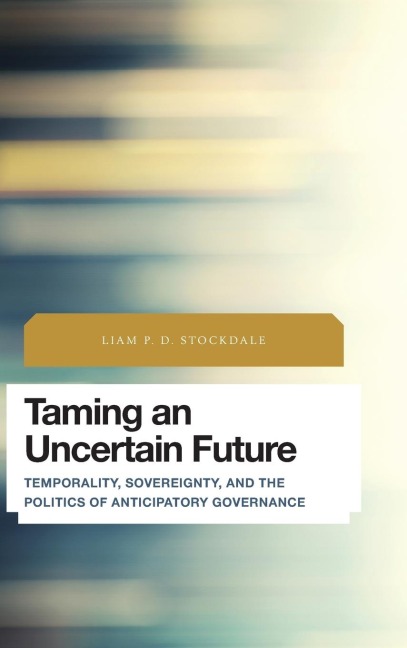 Taming an Uncertain Future: Temporality, Sovereignty, and the Politics of Anticipatory Governance