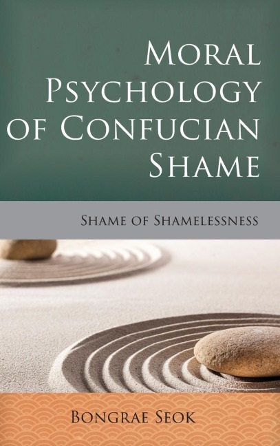 Moral Psychology of Confucian Shame: Shame of Shamelessness