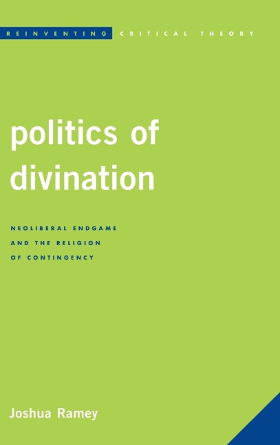 Politics of Divination: Neoliberal Endgame and the Religion of Contingency