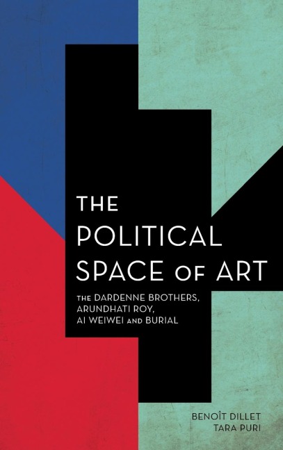 Political Space of Art: The Dardenne Brothers, Arundhati Roy, Ai Weiwei and Burial