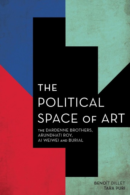 Political Space of Art: The Dardenne Brothers, Arundhati Roy, Ai Weiwei and Burial