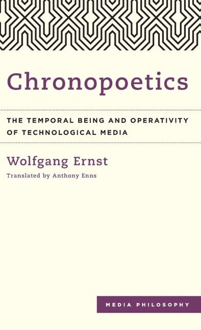 Chronopoetics: The Temporal Being and Operativity of Technological Media