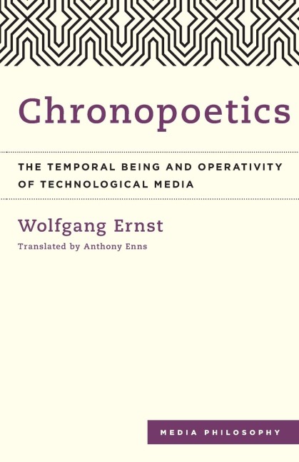Chronopoetics: The Temporal Being and Operativity of Technological Media