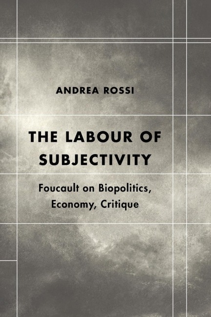 Labour of Subjectivity: Foucault on Biopolitics, Economy, Critique