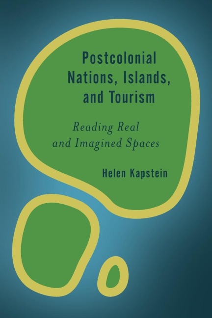 Postcolonial Nations, Islands, and Tourism: Reading Real and Imagined Spaces