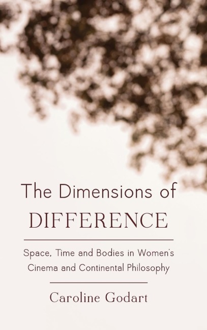 Dimensions of Difference: Space, Time and Bodies in Womens Cinema and Continental Philosophy