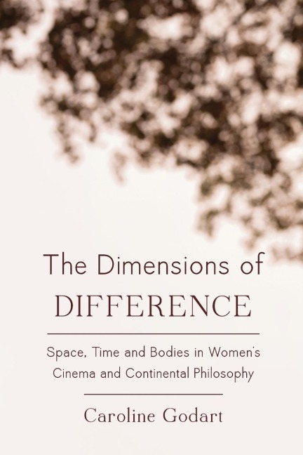 Dimensions of Difference: Space, Time and Bodies in Womens Cinema and Continental Philosophy