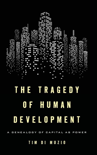 Tragedy of Human Development: A Genealogy of Capital as Power