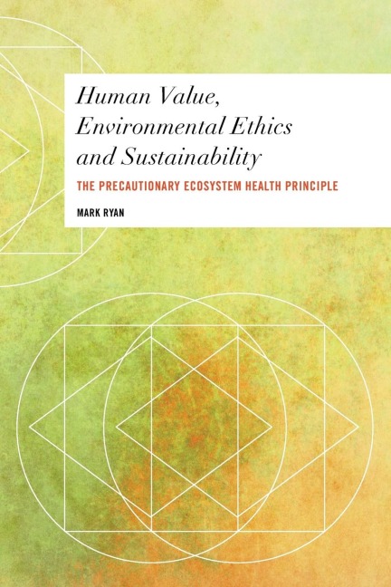 Human Value, Environmental Ethics and Sustainability: The Precautionary Ecosystem Health Principle
