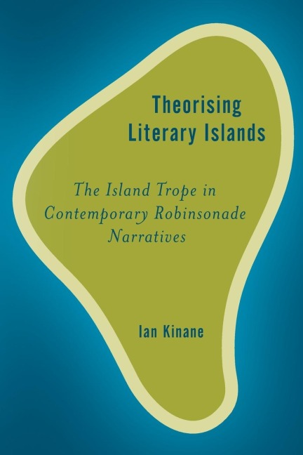 Theorising Literary Islands: The Island Trope in Contemporary Robinsonade Narratives