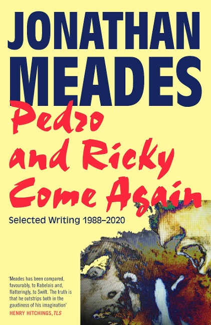 Pedro and Ricky Come Again: Selected Writing 19882020