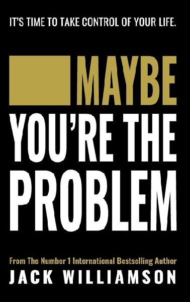 Maybe Youre The Problem