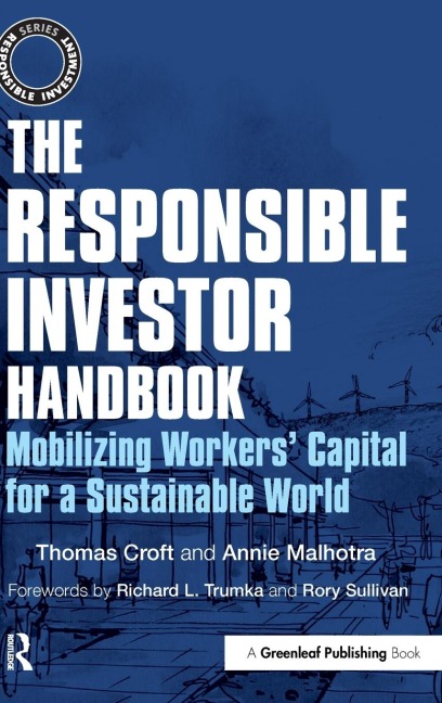 The Responsible Investor Handbook: Mobilizing Workers Capital for a Sustainable World