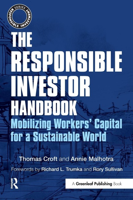 The Responsible Investor Handbook: Mobilizing Workers Capital for a Sustainable World