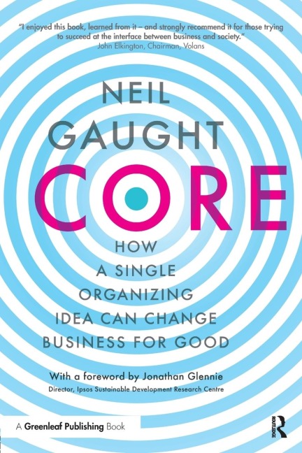CORE: How a Single Organizing Idea can Change Business for Good