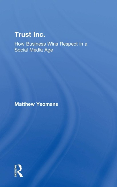 Trust Inc.: How Business Wins Respect in a Social Media Age