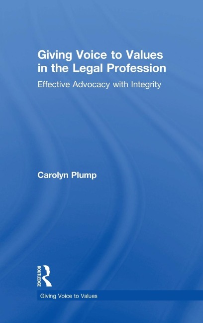 Giving Voice to Values in the Legal Profession: Effective Advocacy with Integrity