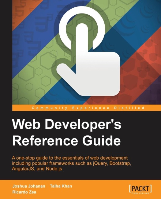 Web Developers Reference Guide: A one-stop guide to the essentials of web development including popular frameworks such as jQuery, Bootstrap, AngularJS, and Node.js