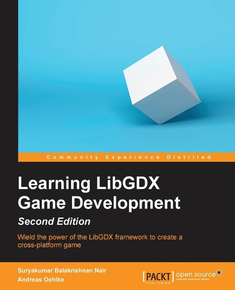 Learning LibGDX Game Development - Second Edition: Wield the power of the LibGDX framework to create a cross-platform game