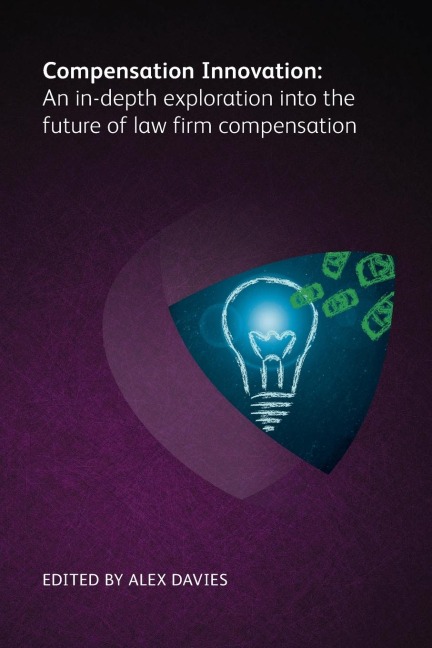 Compensation Innovation: An In-Depth Exploration Into the Future of Law Firm Compensation
