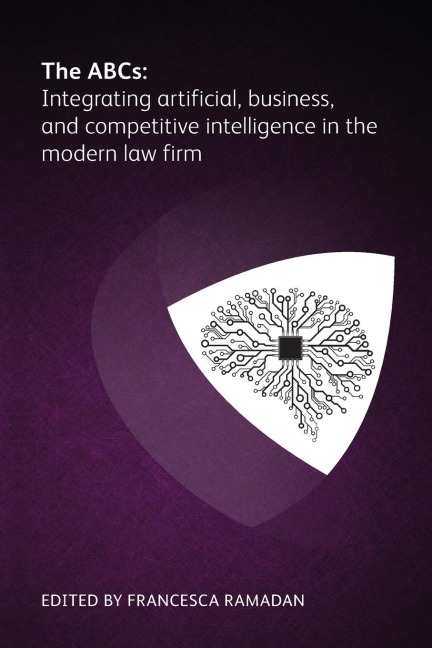 The ABCs: Integrating artificial, business and competitive intelligence in the modern law firm