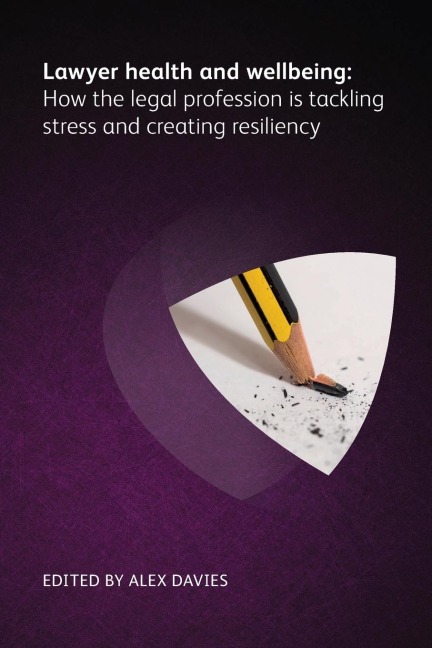 Lawyer Health and Wellbeing - How the Legal Profession Is Tackling Stress and Creating Resiliency