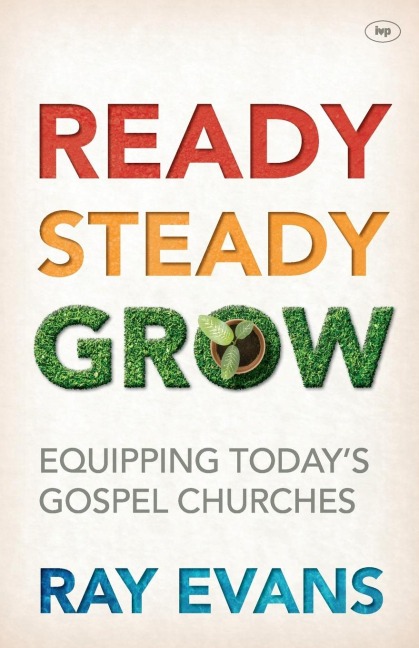 Ready Steady Grow: Equipping Todays Gospel Churches