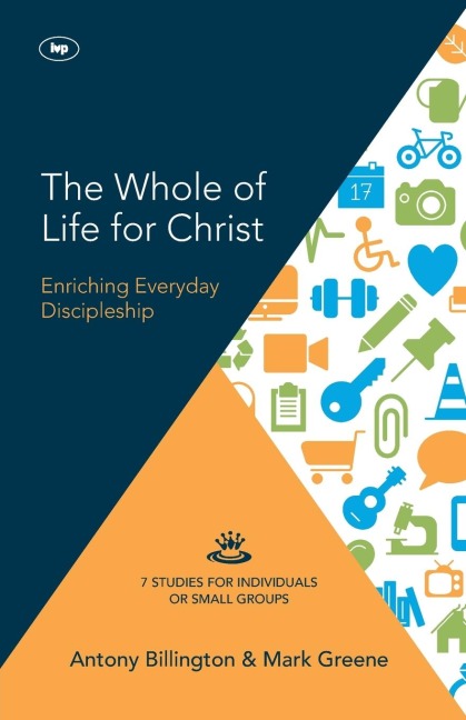 The Whole of Life for Christ: Becoming Everyday Disciples