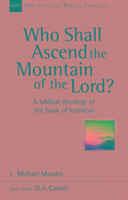 Who Shall Ascend the Mountain of the Lord?: A Theology Of The Book Of Leviticus