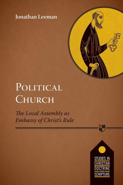Political Church: The Local Church As Embassy Of ChristS Rule