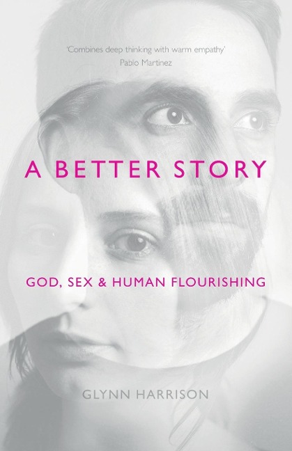 A Better Story God, Sex And Human Flourishing
