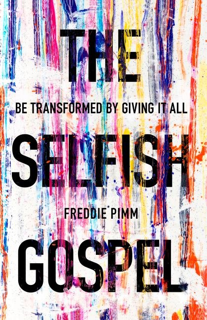 The Selfish Gospel: Be Transformed by Giving It All